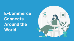 E-Commerce Connects Around the World