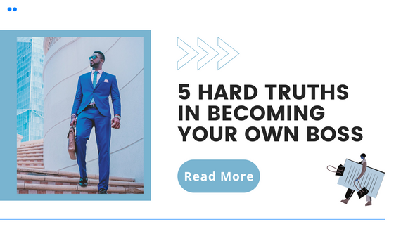 5 Hard Truths In Becoming Your Own Boss