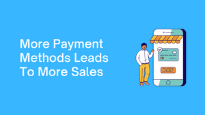 More Payment Methods Leads To More Sales