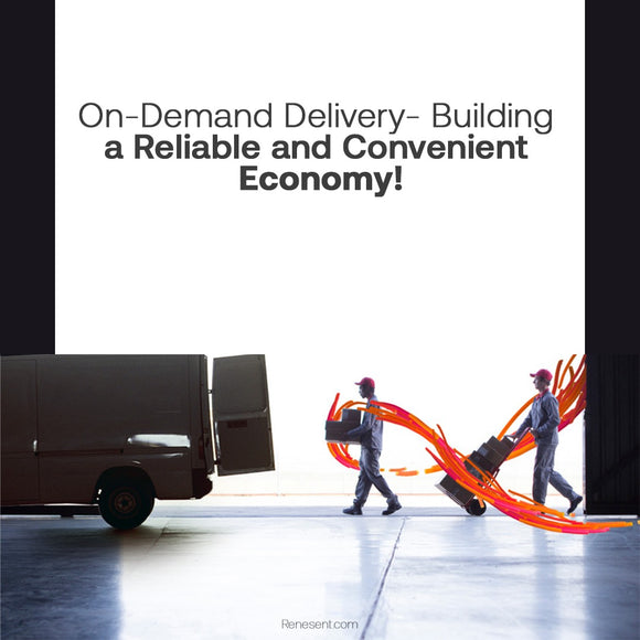 On-Demand Delivery- Building a Reliable and Convenient Economy!